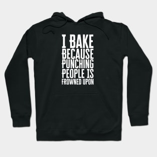 I Bake Because Punching People Is Frowned Upon Hoodie